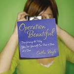 Operation Beautiful: Transforming the Way You See Yourself One Post-it Note at aTime