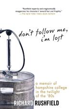 Don't Follow Me, I'm Lost: A Memoir of Hampshire College at the Twilight of the '80s