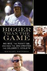 Bigger Than the Game: Bo, Boz, the Punky QB, and How the '80s Created the Celebrity Athlete