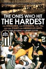 The Ones Who Hit the Hardest: The Steelers, the Cowboys, the '70s, and the Fight for America's Soul