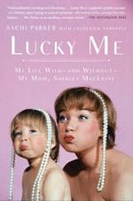 Lucky Me: My Life With, and Without, My Mom, Shirley MacLaine