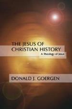 Jesus of Christian History: A Theology of Jesus Series; Volume 3