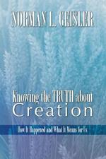 Knowing the Truth about Creation: How It Happened and What It Means for Us