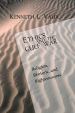 Ethics and the Gulf War: Religion, Rhetoric, and Righteousness