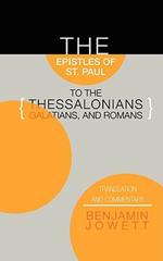 Epistles of St. Paul to the Thessalonians, Galatians, and Romans: Translation and Commentary