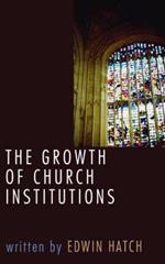 Growth of Church Institutions