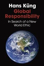 Global Responsibility: In Search of a New World Ethic