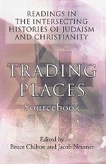 Trading Places Sourcebook: Readings in The Intersecting Histories of Judaism and Christianity