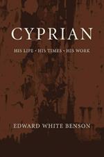 Cyprian: His Life, His Times, His Work