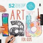 Art Lab for Kids: 52 Creative Adventures in Drawing, Painting, Printmaking, Paper, and Mixed Media-For Budding Artists of All Ages