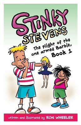 Stinky Stevens Book1: The Plight of the One Armed Barbie - Ronald E Wheeler - cover