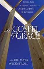 The Gospel of Grace: Tools for Building a Positive Understanding of the Bible