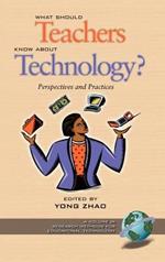 What Should Teachers Know about Technology: Perspectives and Practices: Perspectives and Practices