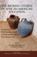 Broken Cisterns of African American Education: Academic Performance and Achievment in the Post-Brown Era