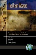 The Dream Weavers: Strategy-Focused Leadership in Technology-Driven Organizations