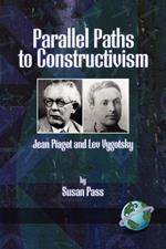 Parallel Paths to Constructivism: Jean Piaget and Lev Vygotsky