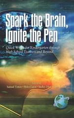 Spark the Brain, Ignite the Pen: Quick Writes for Kindergarten Through High School Teachers and Beyond