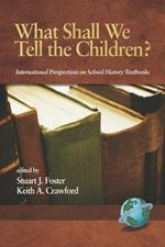 What Shall We Tell the Children?: International Perspectives on School History Textbooks