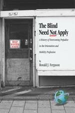 The Blind Need Not Apply: A History of Overcoming Prejudice in the Orientation and Mobility Profession