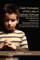 Formation of Lay Teachers in Catholic Schools: The Influence of Virtues/spirituality Seminars on Lay Teachers, Character Education, and Perceptions of Catholic Education