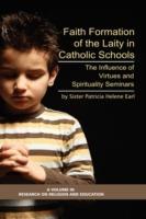 Formation of Lay Teachers in Catholic Schools: The Influence of Virtues/spirituality Seminars on Lay Teachers, Character Education, and Perceptions of Catholic Education