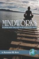 Mindworks: Becoming More Conscious in an Unconscious World