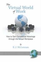 The Virtual World of Work: How to Gain Competitive Advantage Through the Virtual Workplace
