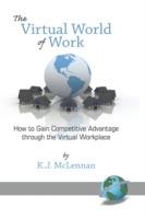 The Virtual World of Work: How to Gain Competitive Advantage Through the Virtual Workplace