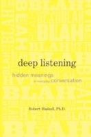 Deep Listening: Hidden Meanings in Everyday Conversation