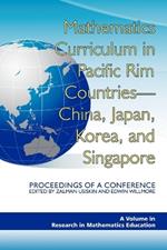 Mathematics Curriculum in Pacific Rim Countries - China, Japan, Korea, and Singapore: Proceedings of a Conference