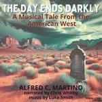 The Day Ends Darkly, A Musical Tale From the American West