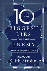 Ten Biggest Lies of the Enemyand How to Combat Them