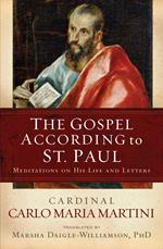 The Gospel According to St. Paul: Meditations on His Life and Letters