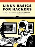 Linux Basics For Hackers: Getting Started with Networking, Scripting, and Security in Kali