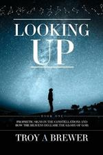 Looking Up: Prophetic signs in the constellations and how the heavens declare the glory of God.