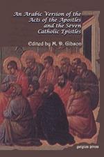 An Arabic Version of the Acts of the Apostles and the Seven Catholic Epistles: From an Eighth and Ninth Century Ms. in the Convent of St. Catharine on Mount Sinai