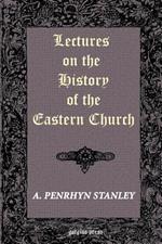 Lectures on the History of the Eastern Church