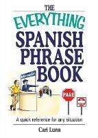 The Everything Spanish Phrase Book: A Quick Reference for Any Situation