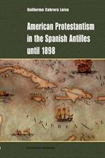 American Protestantism in the Spanish Antilles Until 1898