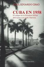 Cuba En 1958. El Colapso de la Dictadura Militar Abrio Paso a Un Asalto Marxista