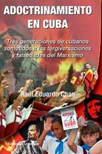 ADOCTRINAMIENTO EN CUBA. Tres generaciones de cubanos sometidos a las tergiversaciones y falsedades del Marxismo Raul