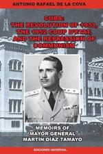 The Revolution of 1933, the 1952 Coup d'Etat, and the Repression of Communism. Memoirs of Mayor General Mart?n D?az Tamayo.