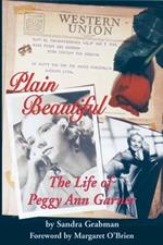 Plain Beautiful: The Life of Peggy Ann Garner