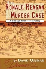 The Ronald Reagan Murder Case: A George Tirebiter Mystery