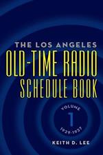 The Los Angeles Old-Time Radio Schedule Book Volume 1, 1929-1937