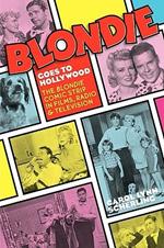 Blondie Goes to Hollywood: The Blondie Comic Strip in Films, Radio & Television