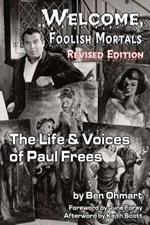 Welcome, Foolish Mortals the Life and Voices of Paul Frees (Revised Edition)