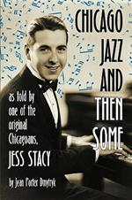 Chicago Jazz and Then Some: As Told by One of the Original Chicagoans, Jess Stacy