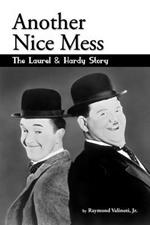 Another Nice Mess - The Laurel & Hardy Story