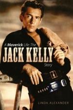 A Maverick Life: The Jack Kelly Story